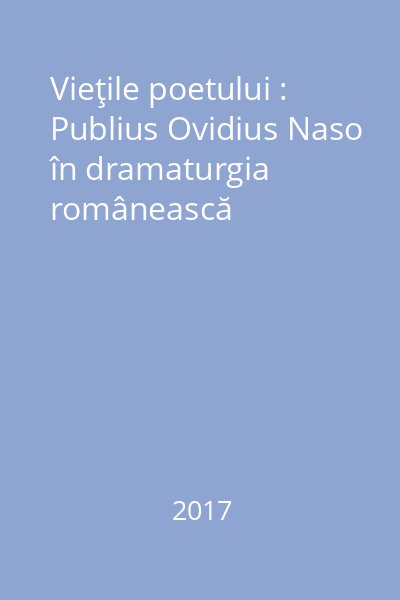 Vieţile poetului : Publius Ovidius Naso în dramaturgia românească