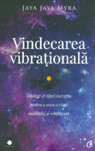Vindecarea vibraţională : înţelege-ţi tipul energetic pentru a avea o viaţă împlinită şi echilibrată