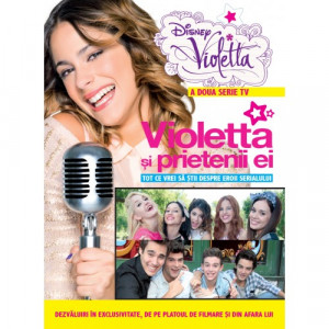 Violetta şi prietenii ei : tot ce vrei să ştii despre eroii serialului