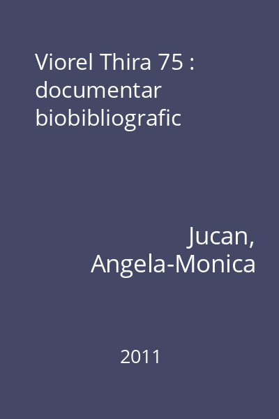 Viorel Thira 75 : documentar biobibliografic