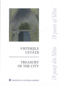Visteriile cetăţii = Treasury of the city : 18 poeţi din Sibiu