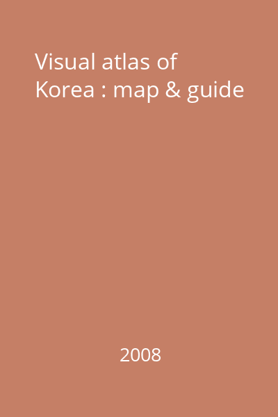 Visual atlas of Korea : map & guide