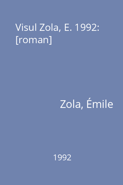 Visul Zola, E. 1992: [roman]