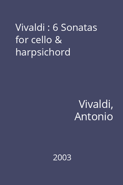 Vivaldi : 6 Sonatas for cello & harpsichord