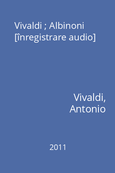 Vivaldi ; Albinoni [înregistrare audio]