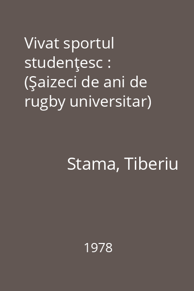 Vivat sportul studenţesc : (Şaizeci de ani de rugby universitar)