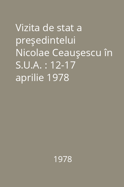 Vizita de stat a preşedintelui Nicolae Ceauşescu în S.U.A. : 12-17 aprilie 1978