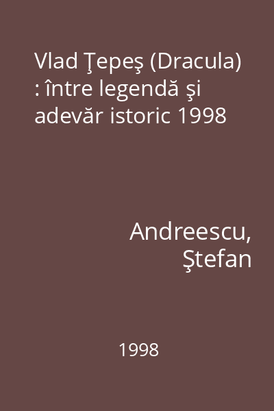 Vlad Ţepeş (Dracula) : între legendă şi adevăr istoric 1998