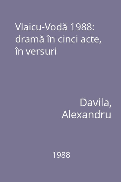Vlaicu-Vodă 1988: dramă în cinci acte, în versuri
