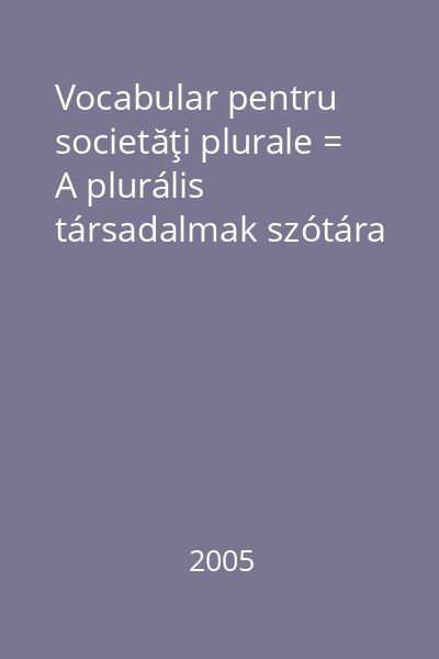 Vocabular pentru societăţi plurale = A plurális társadalmak szótára