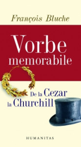 Vorbe memorabile : de la Cezar la Churchill