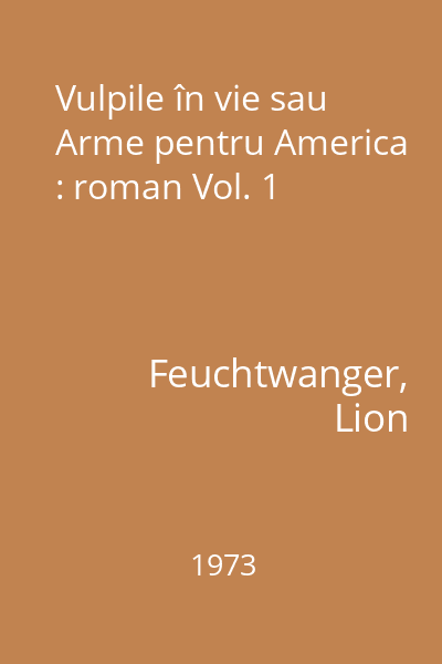 Vulpile în vie sau Arme pentru America : roman Vol. 1