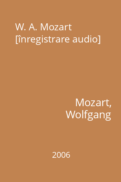 W. A. Mozart [înregistrare audio]