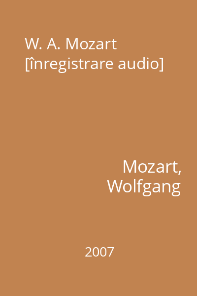 W. A. Mozart [înregistrare audio]
