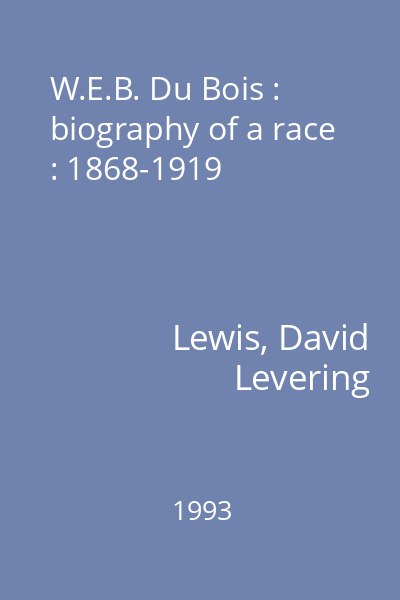 W.E.B. Du Bois : biography of a race : 1868-1919