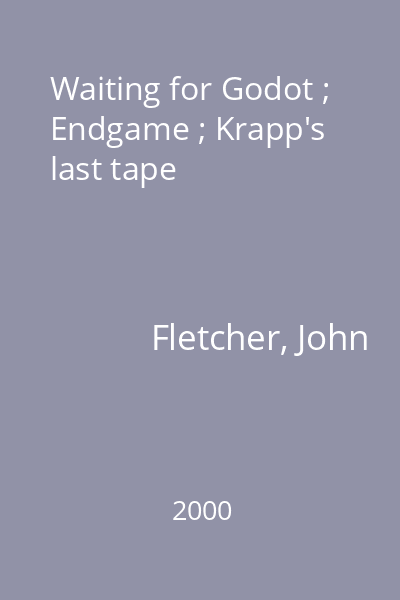 Waiting for Godot ; Endgame ; Krapp's last tape