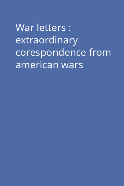 War letters : extraordinary corespondence from american wars