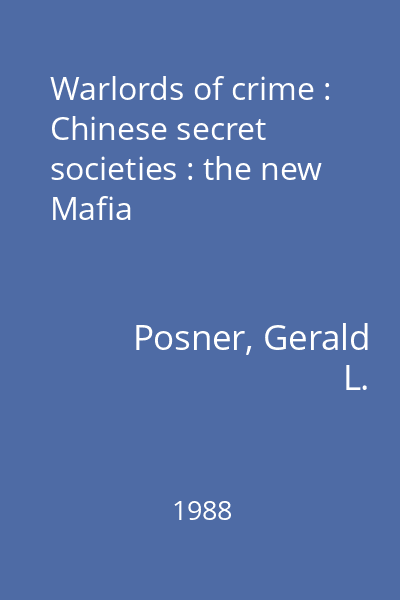 Warlords of crime : Chinese secret societies : the new Mafia