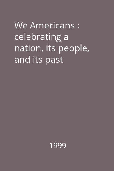 We Americans : celebrating a nation, its people, and its past