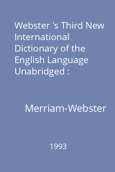 Webster 's Third New International Dictionary of the English Language Unabridged : Utilizing all the experience and resources of more than one hundred years of Merriam-Webster dictionaries
