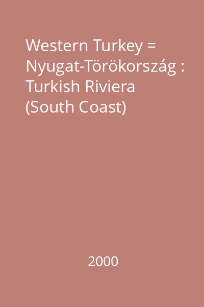 Western Turkey = Nyugat-Törökország : Turkish Riviera (South Coast)