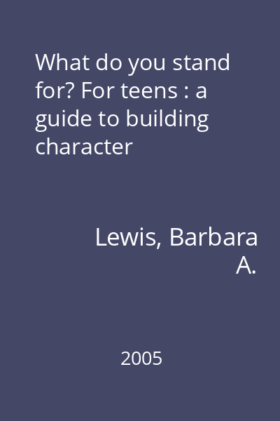 What do you stand for? For teens : a guide to building character