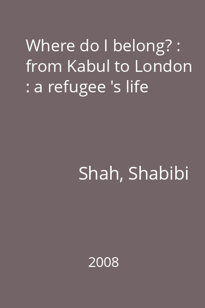 Where do I belong? : from Kabul to London : a refugee 's life
