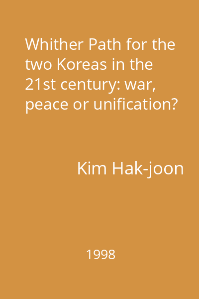 Whither Path for the two Koreas in the 21st century: war, peace or unification?