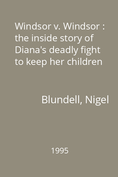 Windsor v. Windsor : the inside story of Diana's deadly fight to keep her children
