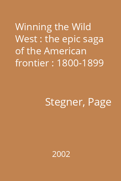 Winning the Wild West : the epic saga of the American frontier : 1800-1899