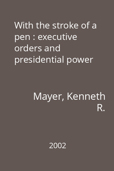With the stroke of a pen : executive orders and presidential power
