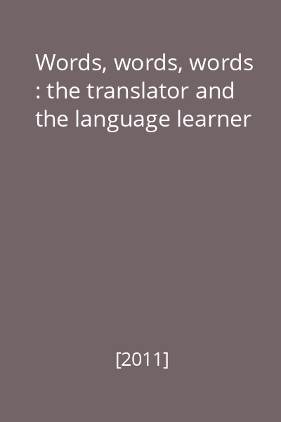 Words, words, words : the translator and the language learner