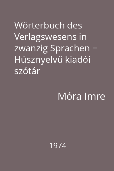 Wörterbuch des Verlagswesens in zwanzig Sprachen = Húsznyelvű kiadói szótár