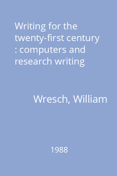 Writing for the twenty-first century : computers and research writing
