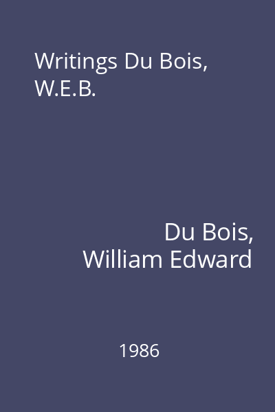 Writings Du Bois, W.E.B.