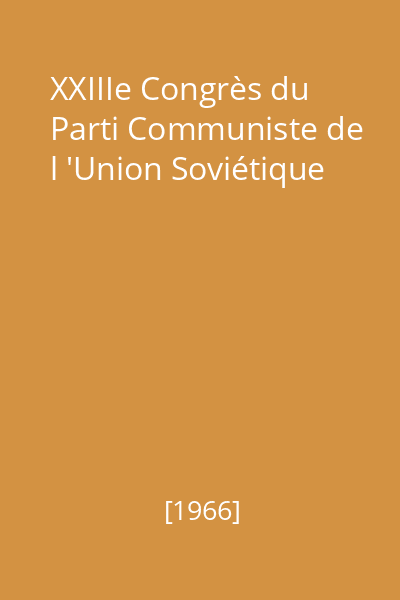 XXIIIe Congrès du Parti Communiste de l 'Union Soviétique