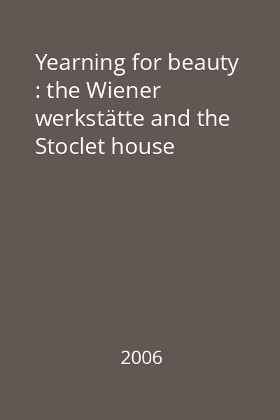 Yearning for beauty : the Wiener werkstätte and the Stoclet house