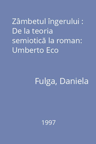 Zâmbetul îngerului : De la teoria semiotică la roman: Umberto Eco
