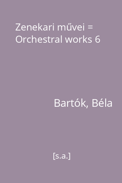 Zenekari művei = Orchestral works 6