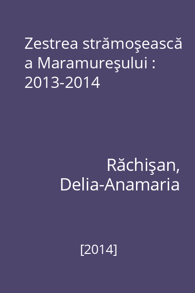 Zestrea strămoşească a Maramureşului : 2013-2014