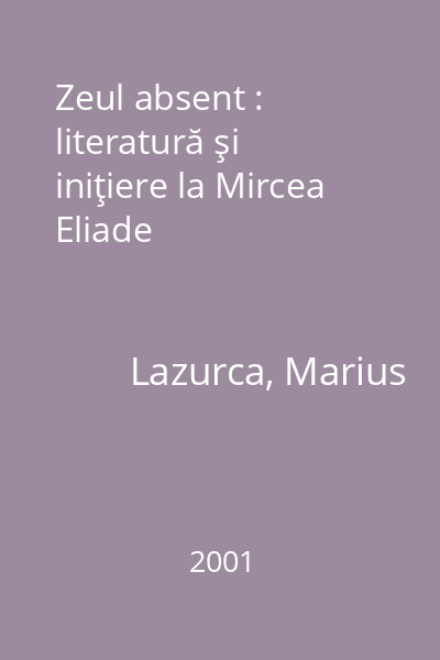 Zeul absent : literatură şi iniţiere la Mircea Eliade