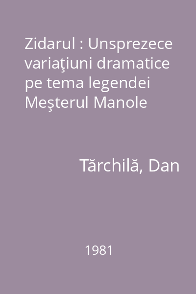 Zidarul : Unsprezece variaţiuni dramatice pe tema legendei Meşterul Manole