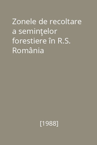 Zonele de recoltare a seminţelor forestiere în R.S. România