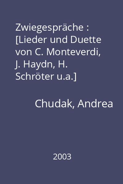 Zwiegespräche : [Lieder und Duette von C. Monteverdi, J. Haydn, H. Schröter u.a.]