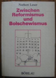 Zwischen Reformismus und Bolschewismus : der Austromarxismus als Theorie und Praxis